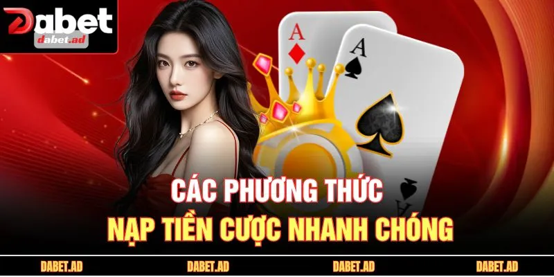 Các phương thức nạp tiền cược nhanh chóng