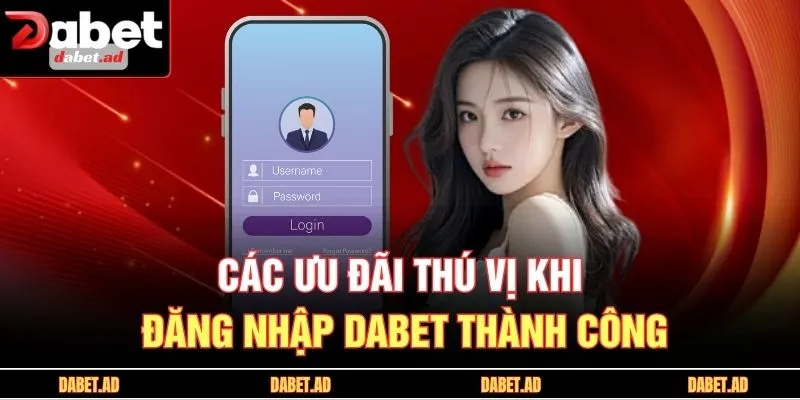Các ưu đãi thú vị khi đăng nhập DABET thành công