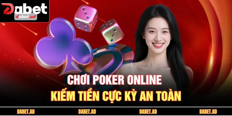 Chơi poker online kiếm tiền cực kỳ an toàn