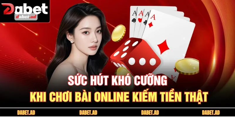 Sức hút khó cưỡng khi chơi bài online kiếm tiền thật