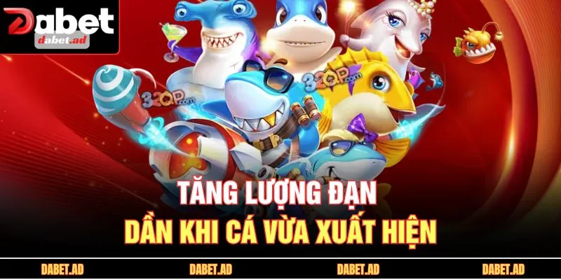 Tăng lượng đạn dần khi cá vừa xuất hiện