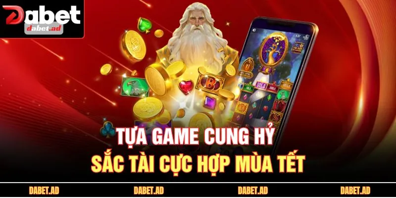 Tựa game cung hỷ sắc tài cực hợp mùa TẾT